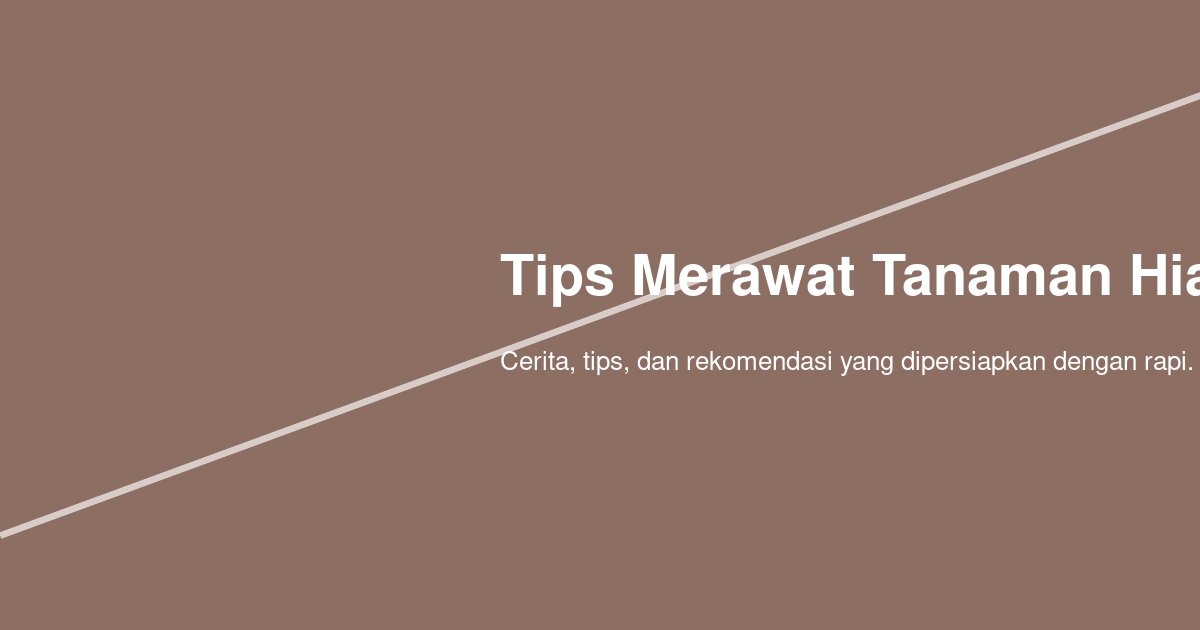 Bagaimana Cara Merawat Tanaman Hias di Rumah Supaya Daunnya Tetap Sehat dan Tidak Cepat Kuning?